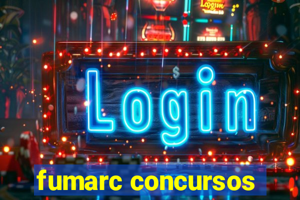 fumarc concursos